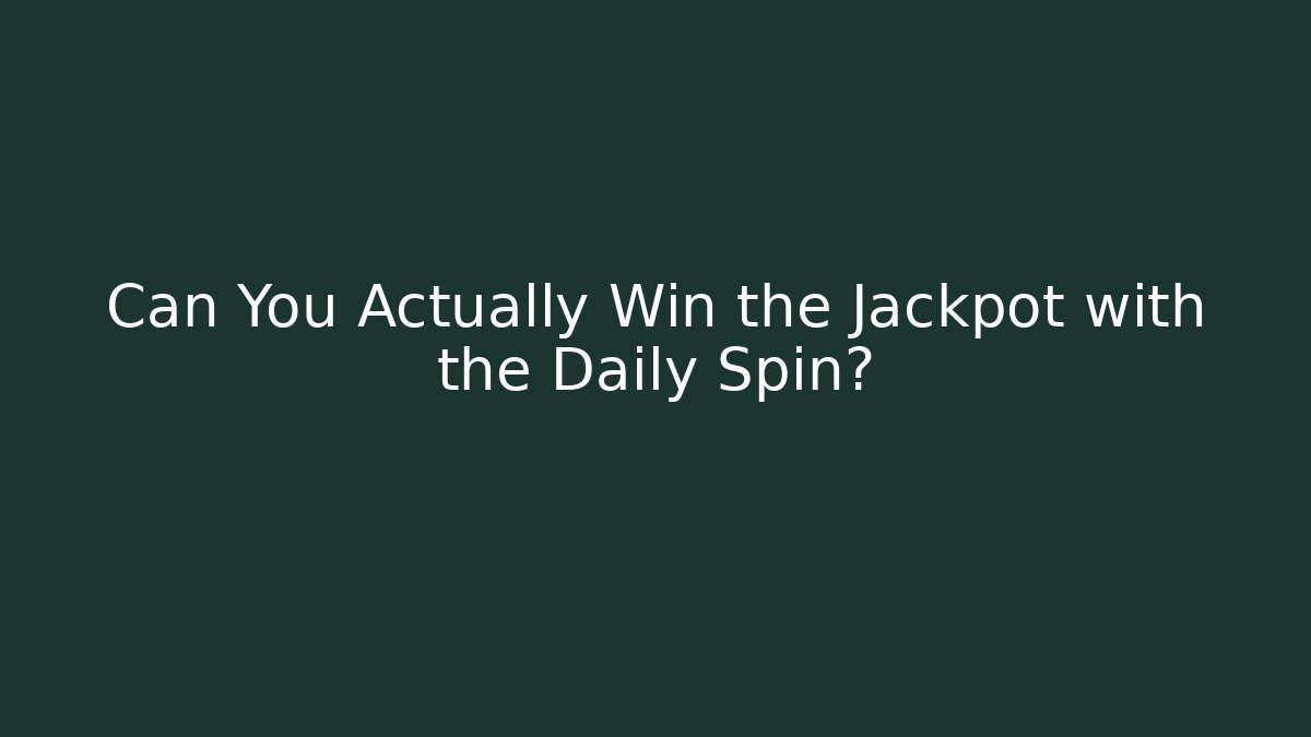 Can You Actually Win the Jackpot with the Daily Spin?