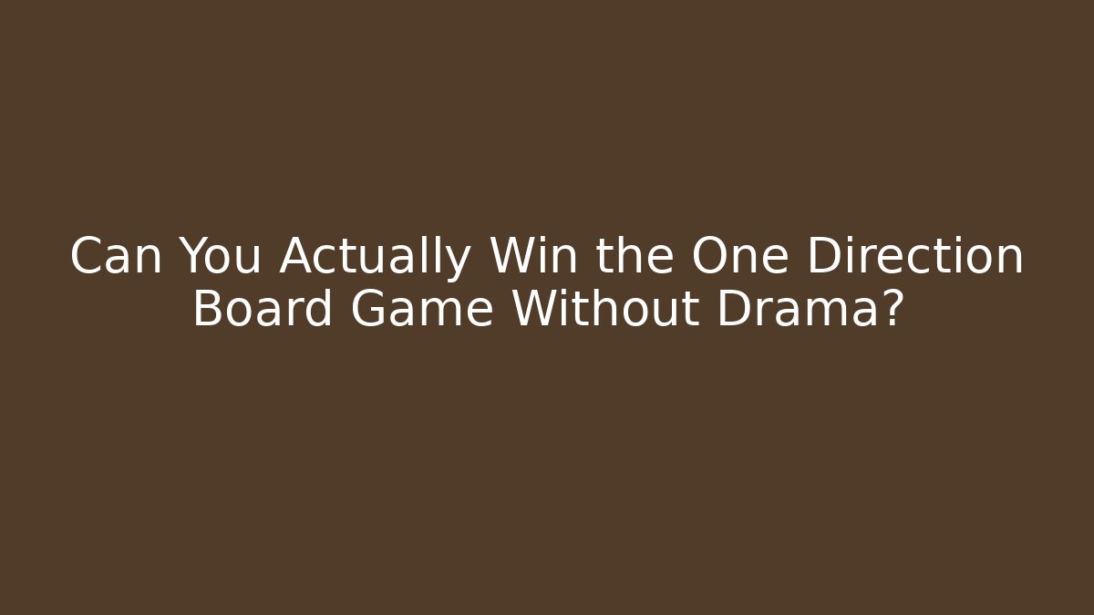 Can You Actually Win the One Direction Board Game Without Drama?