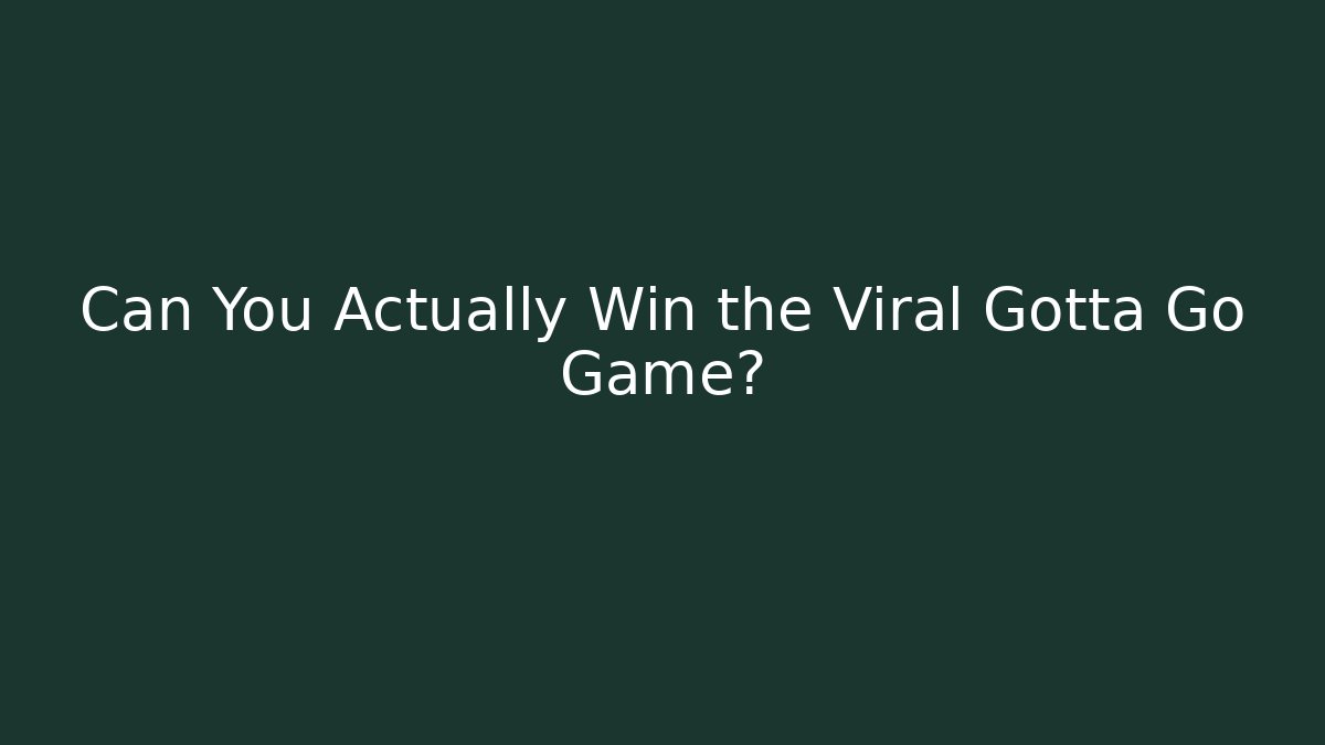 Can You Actually Win the Viral Gotta Go Game?