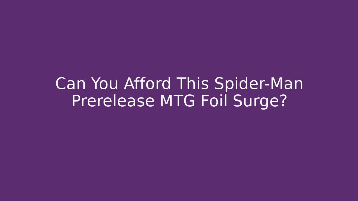 Can You Afford This Spider-Man Prerelease MTG Foil Surge?
