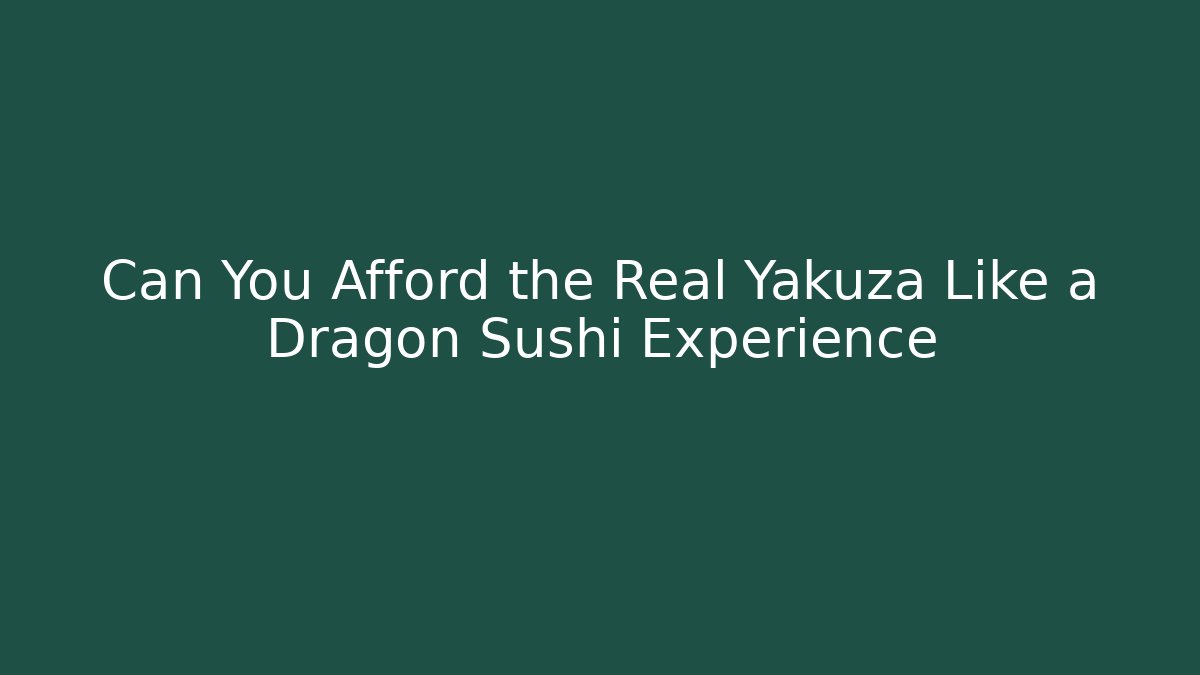 Can You Afford the Real Yakuza Like a Dragon Sushi Experience
