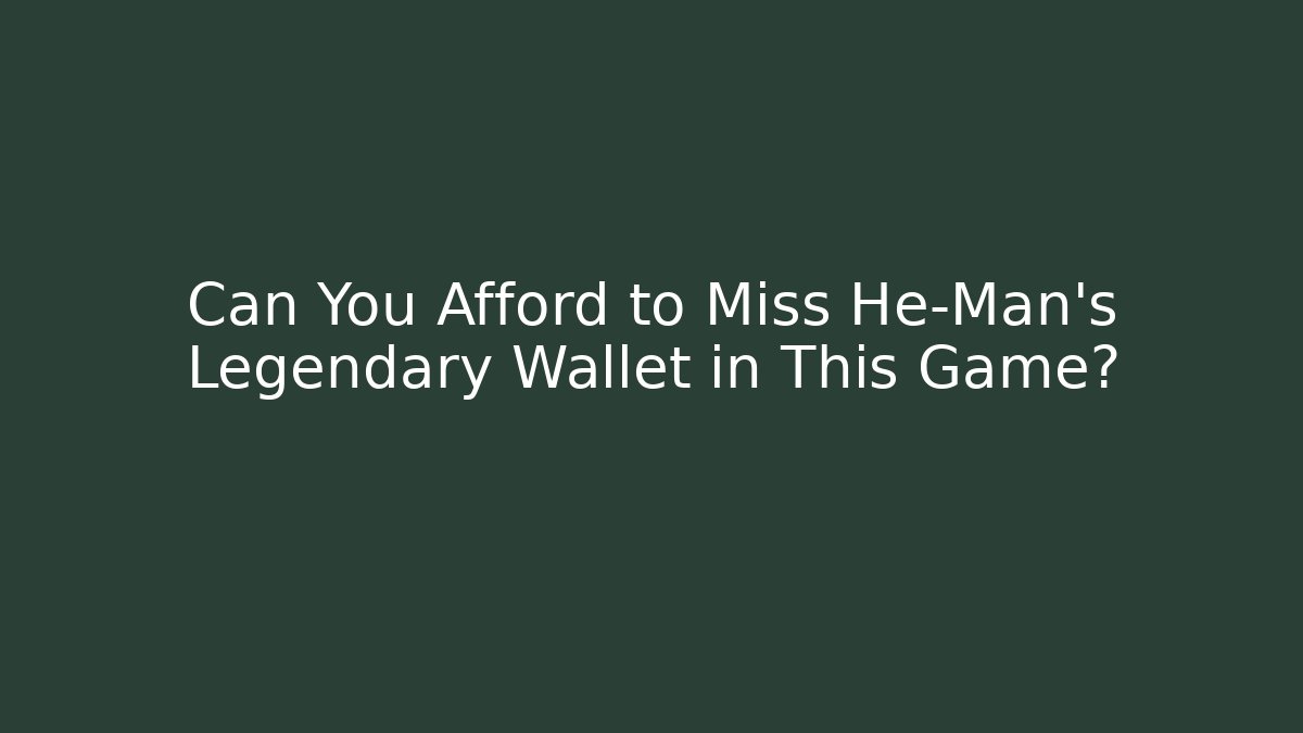 Can You Afford to Miss He-Man's Legendary Wallet in This Game?