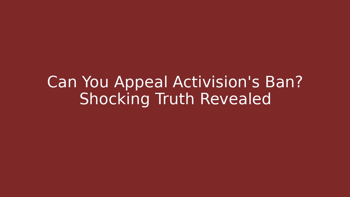 Can You Appeal Activision's Ban? Shocking Truth Revealed