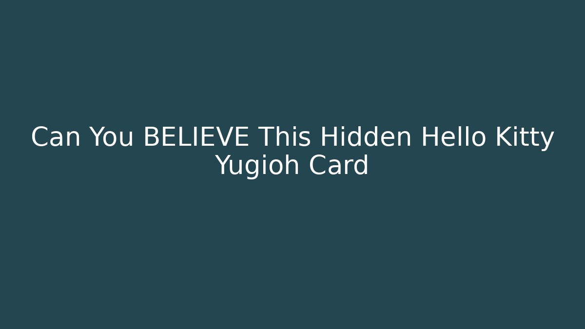 Can You BELIEVE This Hidden Hello Kitty Yugioh Card