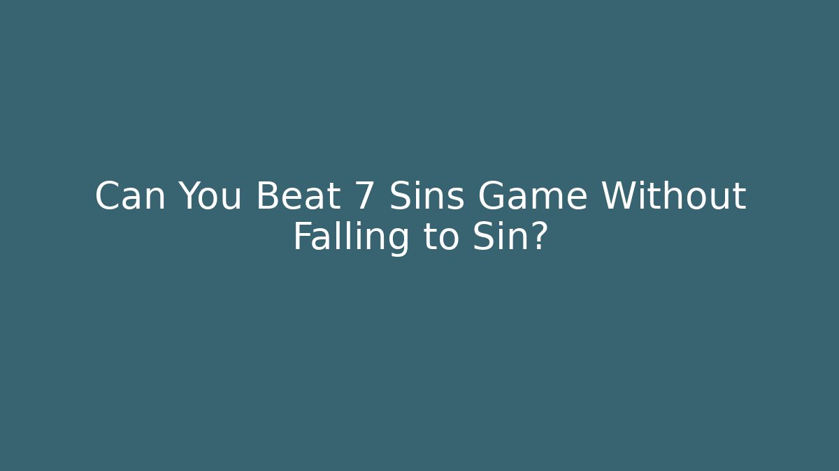 Can You Beat 7 Sins Game Without Falling to Sin?