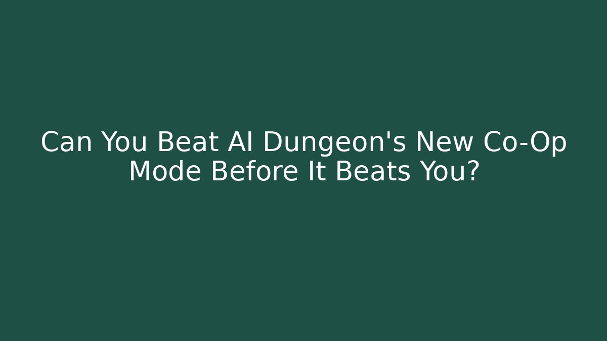 Can You Beat AI Dungeon's New Co-Op Mode Before It Beats You?