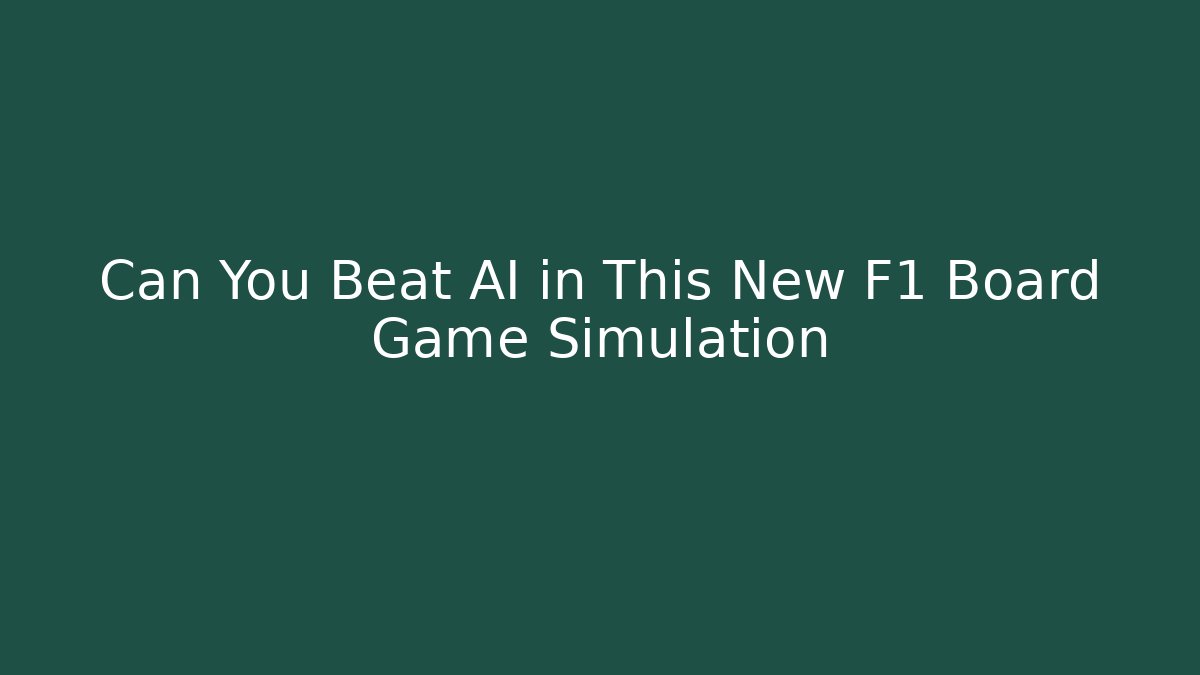 Can You Beat AI in This New F1 Board Game Simulation