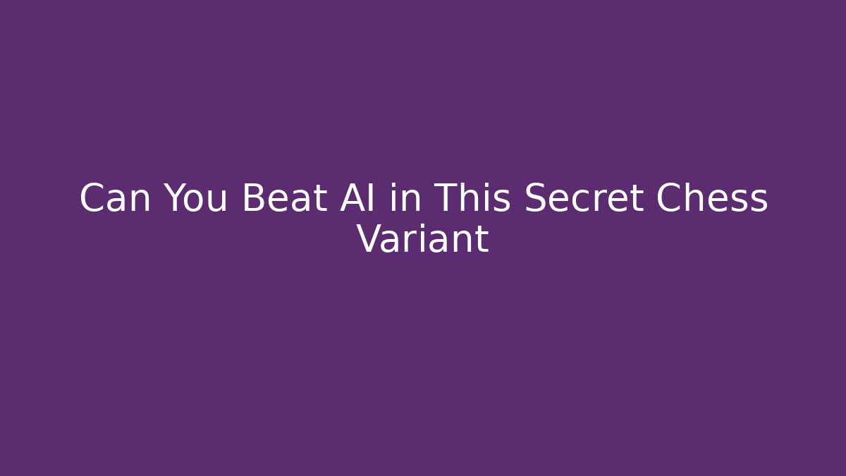 Can You Beat AI in This Secret Chess Variant