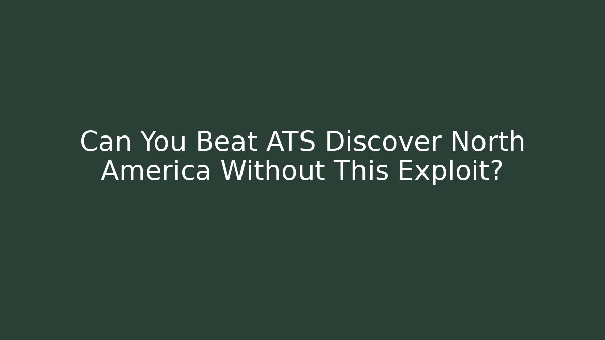 Can You Beat ATS Discover North America Without This Exploit?