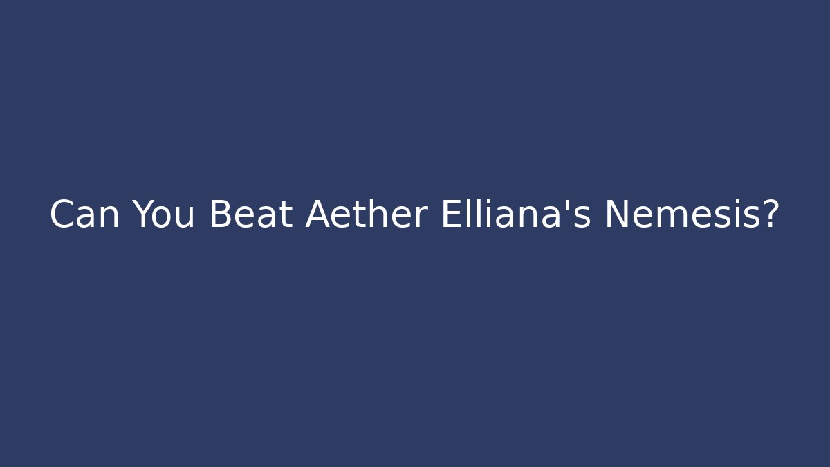 Can You Beat Aether Elliana's Nemesis? - Critter Realm