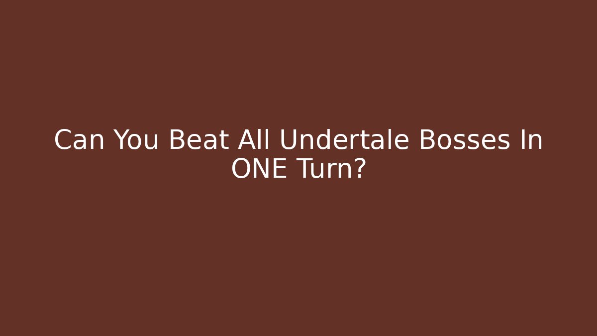 Can You Beat All Undertale Bosses In ONE Turn? - Critter Realm