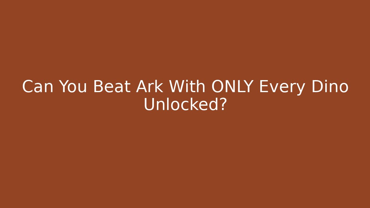 Can You Beat Ark With ONLY Every Dino Unlocked?