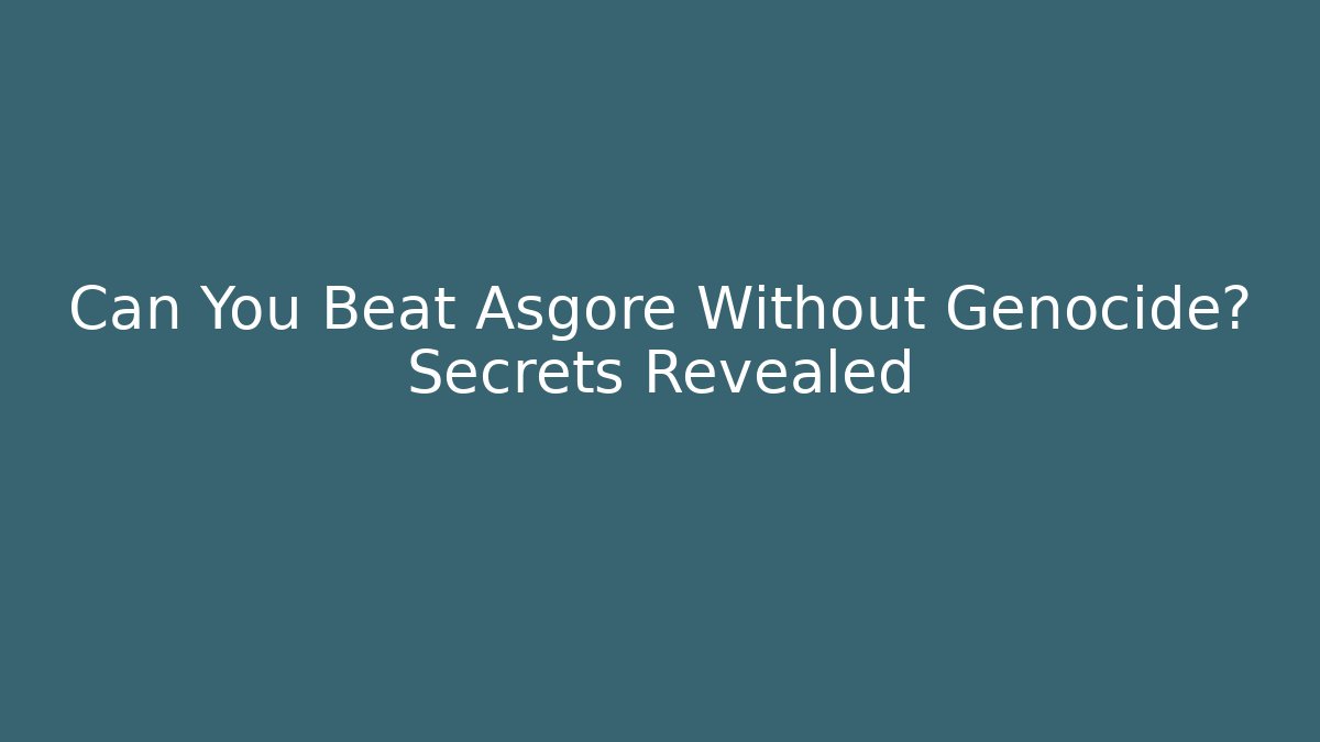 Can You Beat Asgore Without Genocide? Secrets Revealed