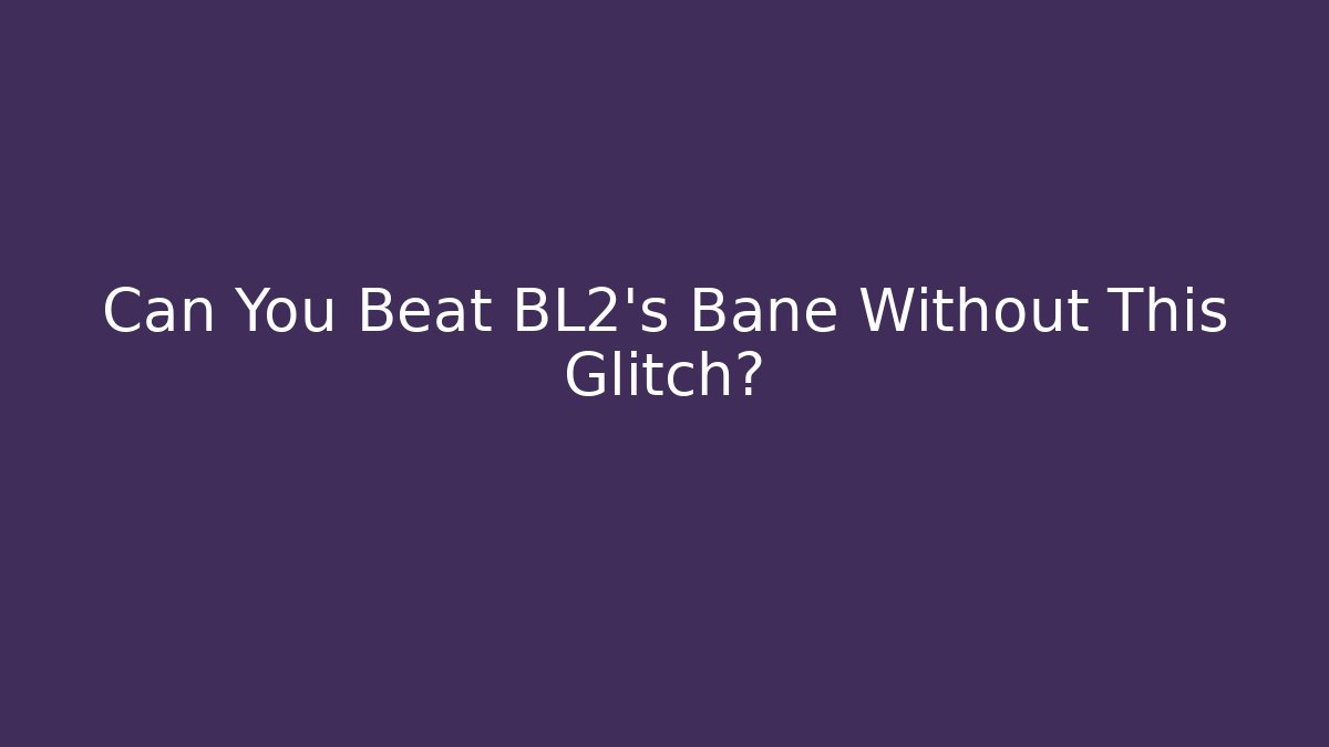 Can You Beat BL2's Bane Without This Glitch? - Critter Realm