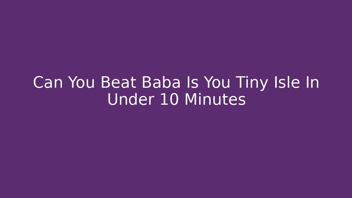 Can You Beat Baba Is You Tiny Isle In Under 10 Minutes