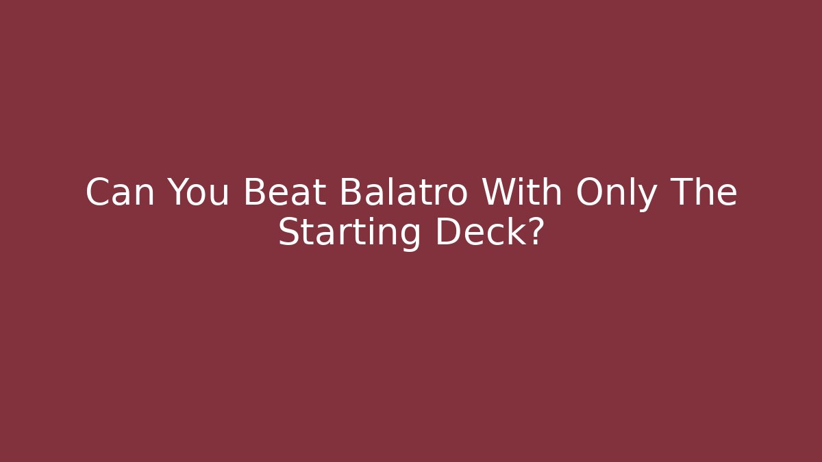 Can You Beat Balatro With Only The Starting Deck?