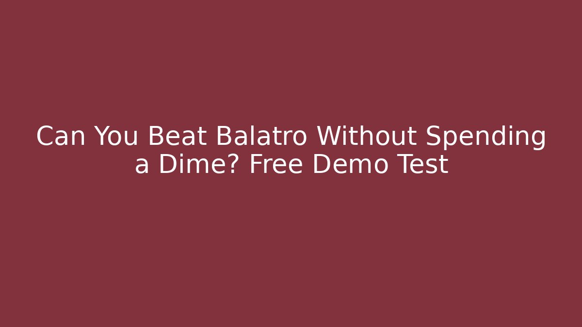 Can You Beat Balatro Without Spending a Dime? Free Demo Test