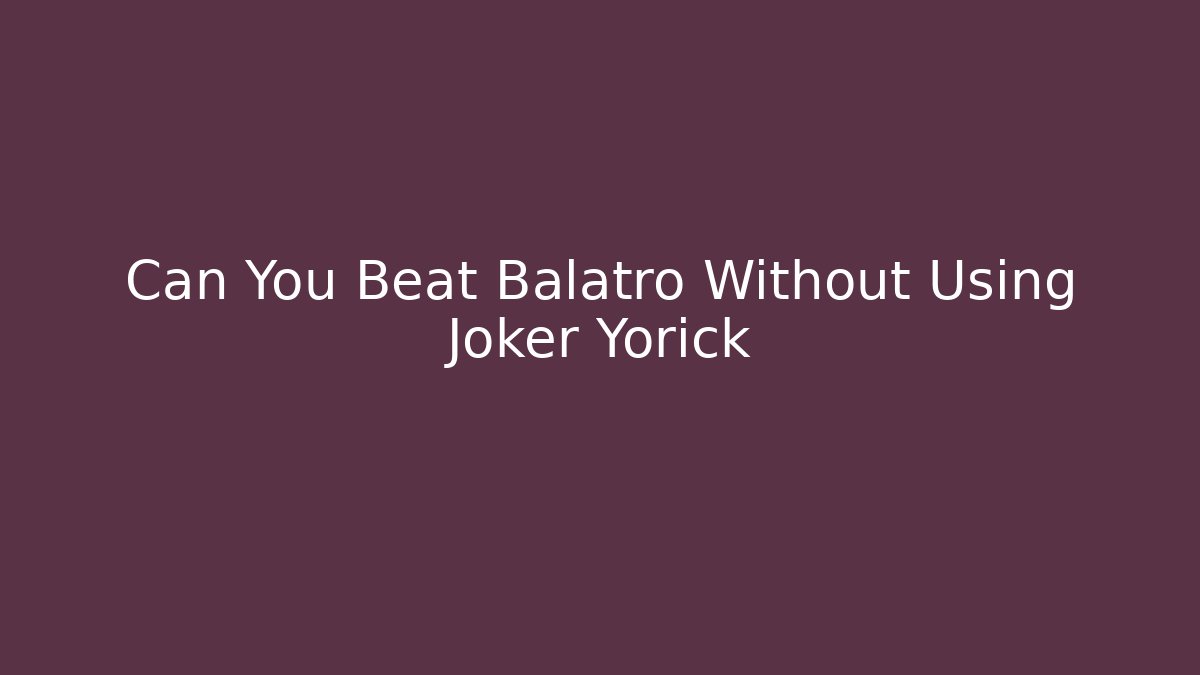 Can You Beat Balatro Without Using Joker Yorick