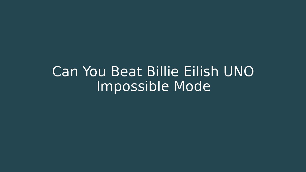 Can You Beat Billie Eilish UNO Impossible Mode