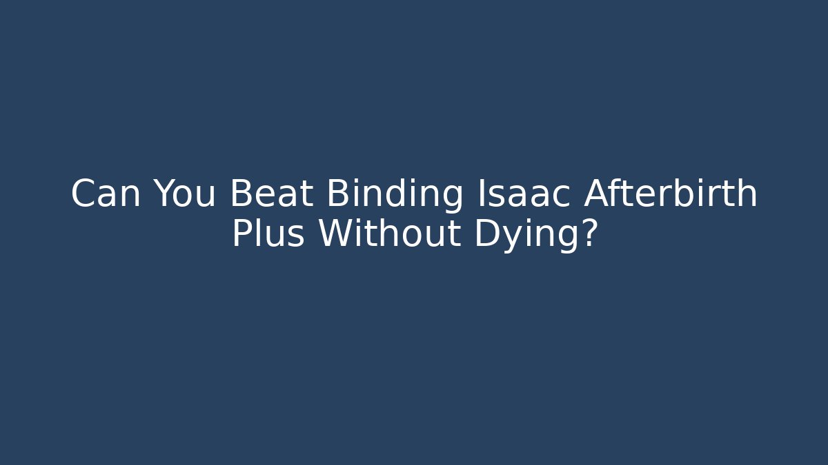 Can You Beat Binding Isaac Afterbirth Plus Without Dying? - Critter Realm