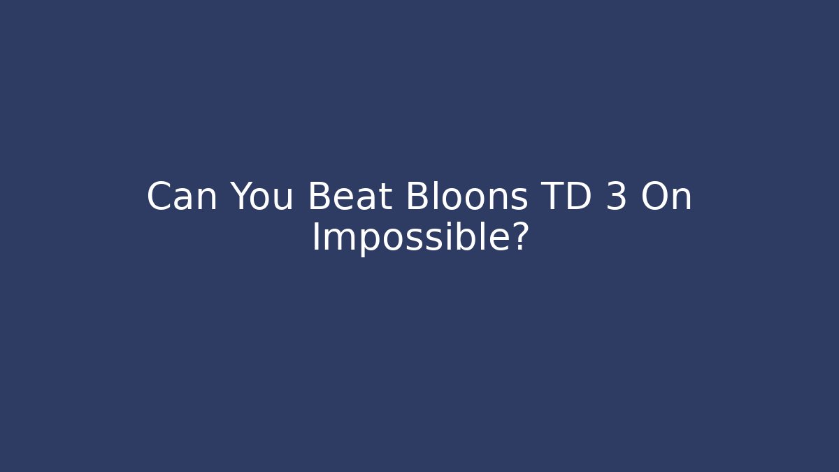 Can You Beat Bloons TD 3 On Impossible? - Critter Realm