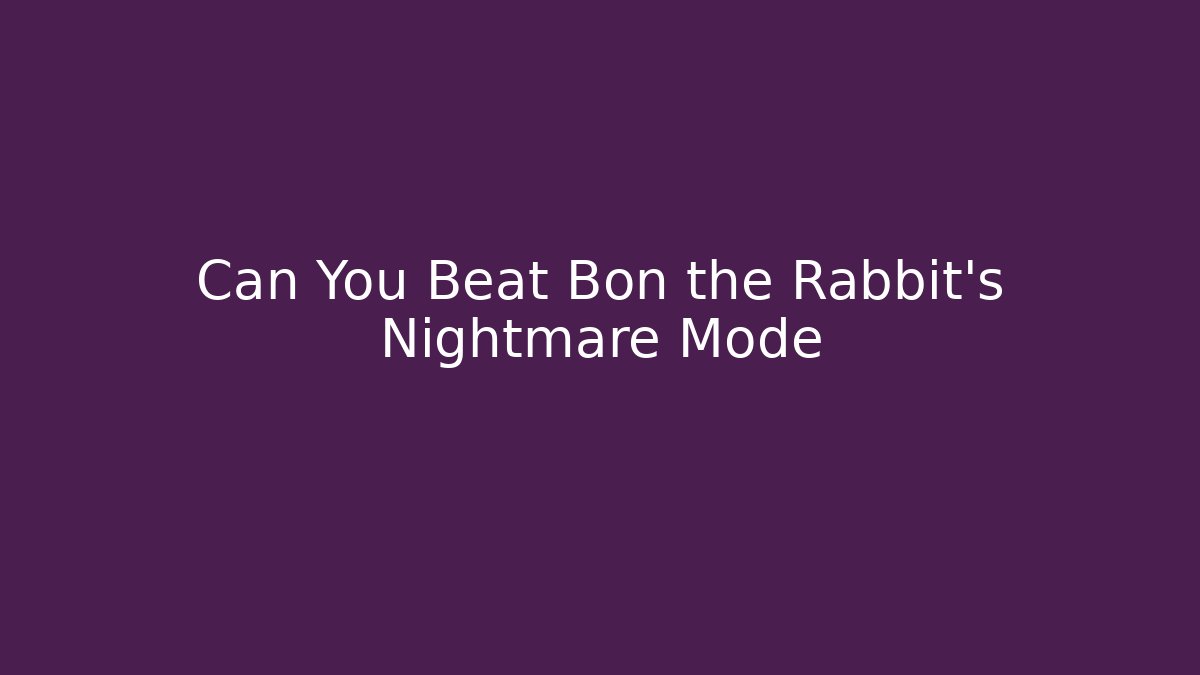 Can You Beat Bon the Rabbit's Nightmare Mode