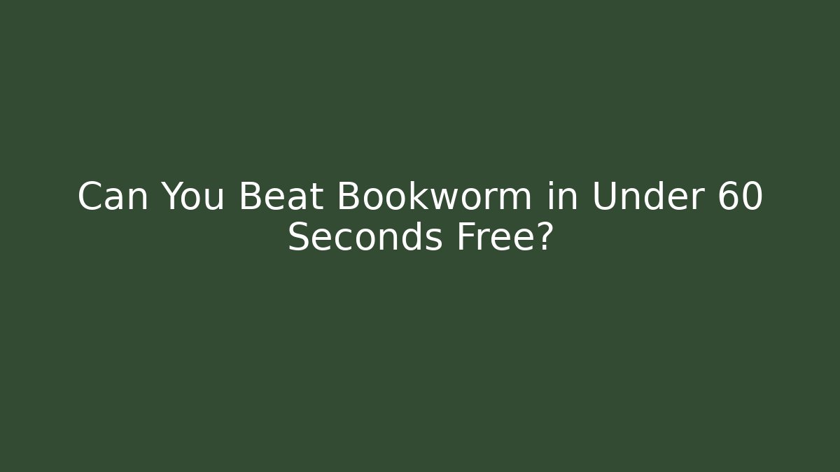 Can You Beat Bookworm in Under 60 Seconds Free?