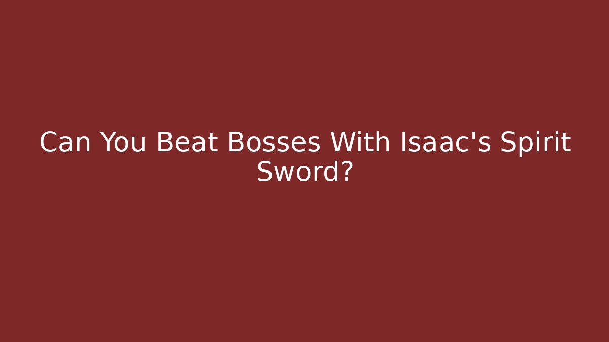 Can You Beat Bosses With Isaac's Spirit Sword?