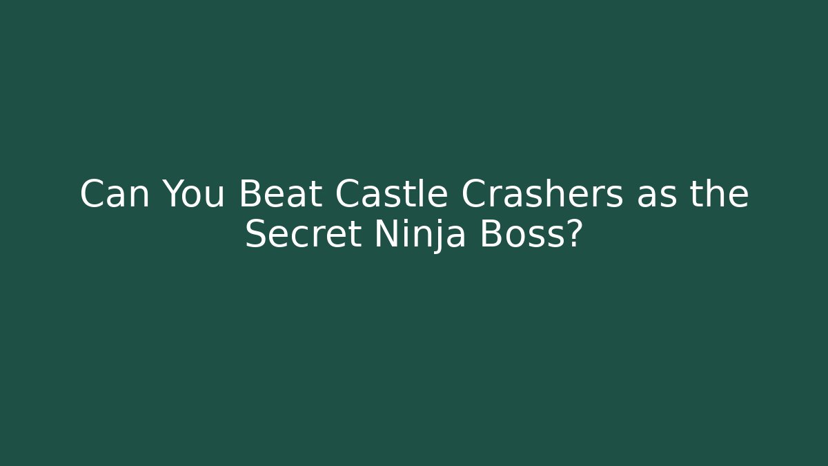 Can You Beat Castle Crashers as the Secret Ninja Boss?