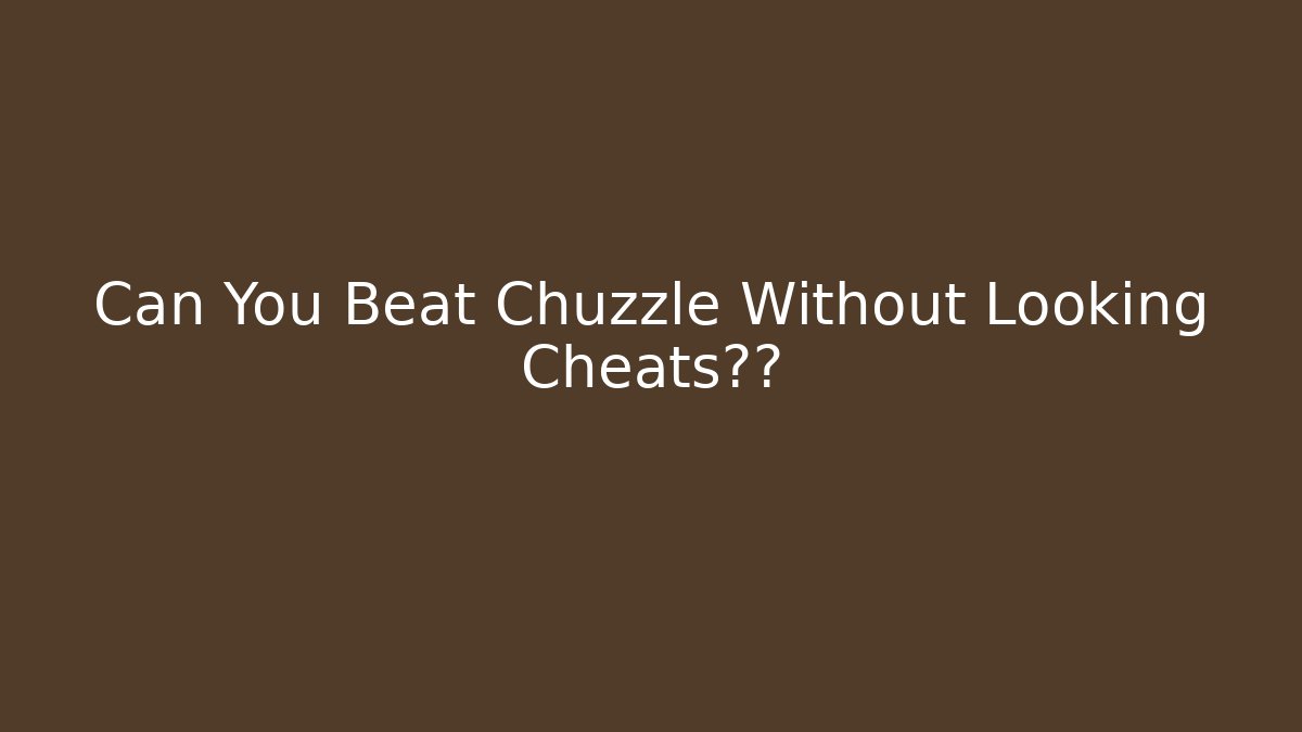 Can You Beat Chuzzle Without Looking Cheats曝光
