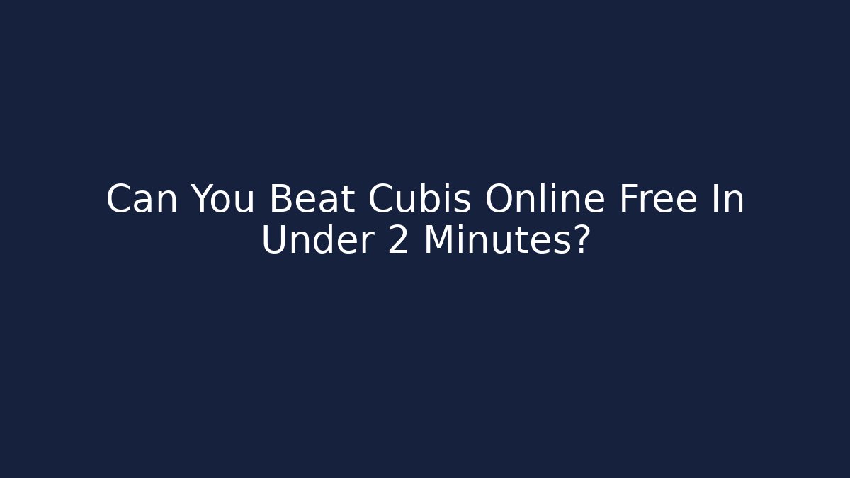 Can You Beat Cubis Online Free In Under 2 Minutes?