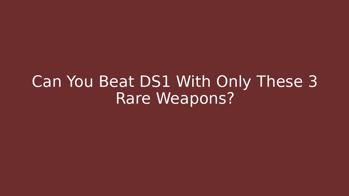 Can You Beat DS1 With Only These 3 Rare Weapons? - Critter Realm