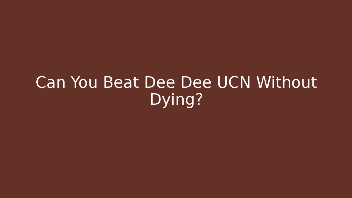 Can You Beat Dee Dee UCN Without Dying?