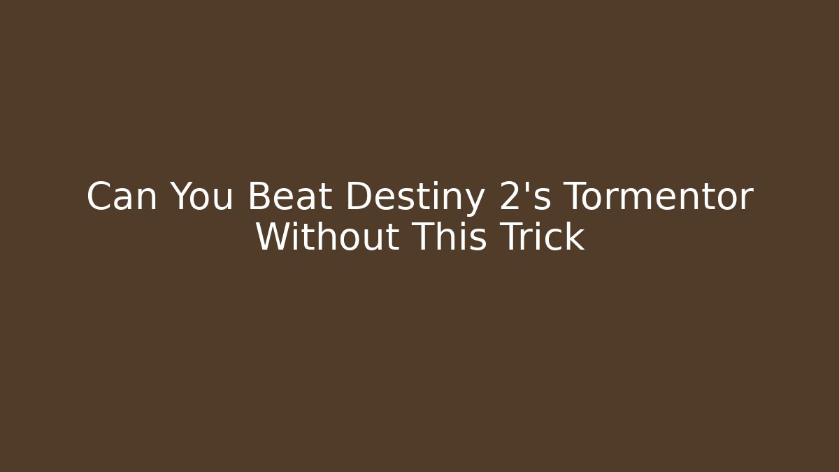 Can You Beat Destiny 2's Tormentor Without This Trick