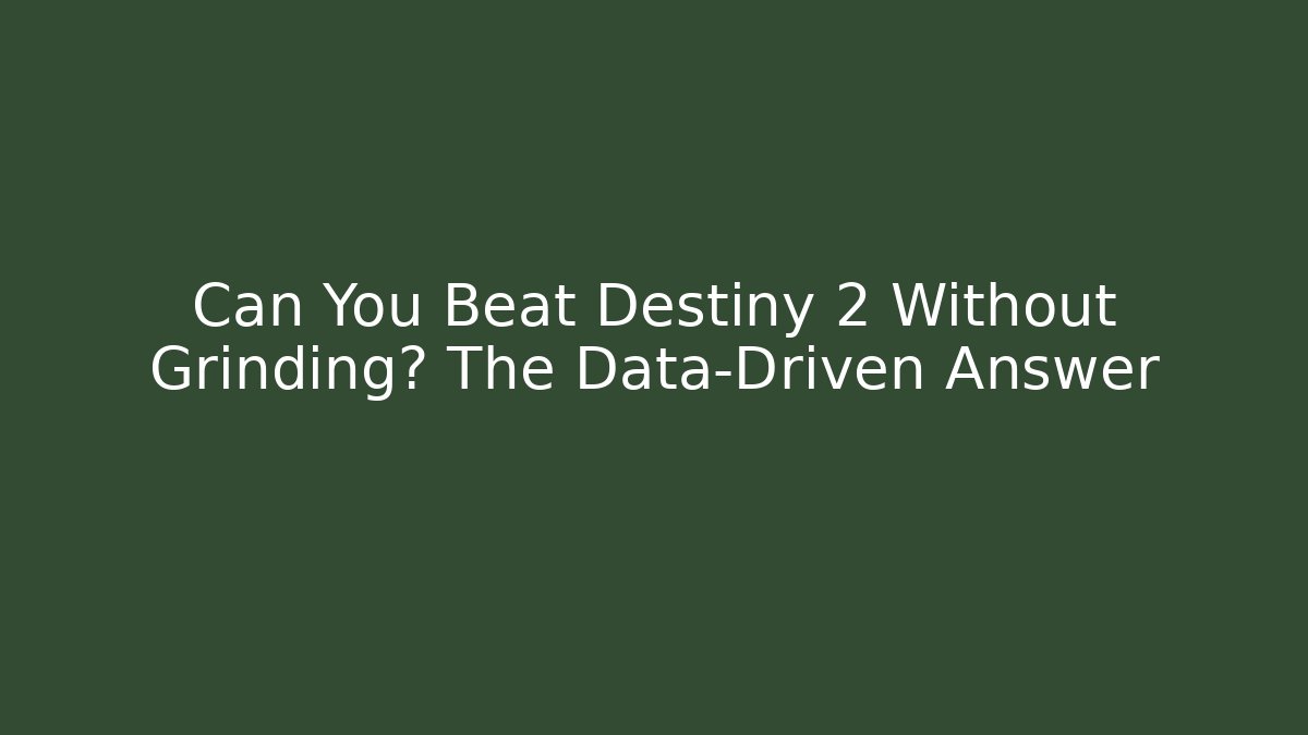 Can You Beat Destiny 2 Without Grinding? The Data-Driven Answer - Critter Realm