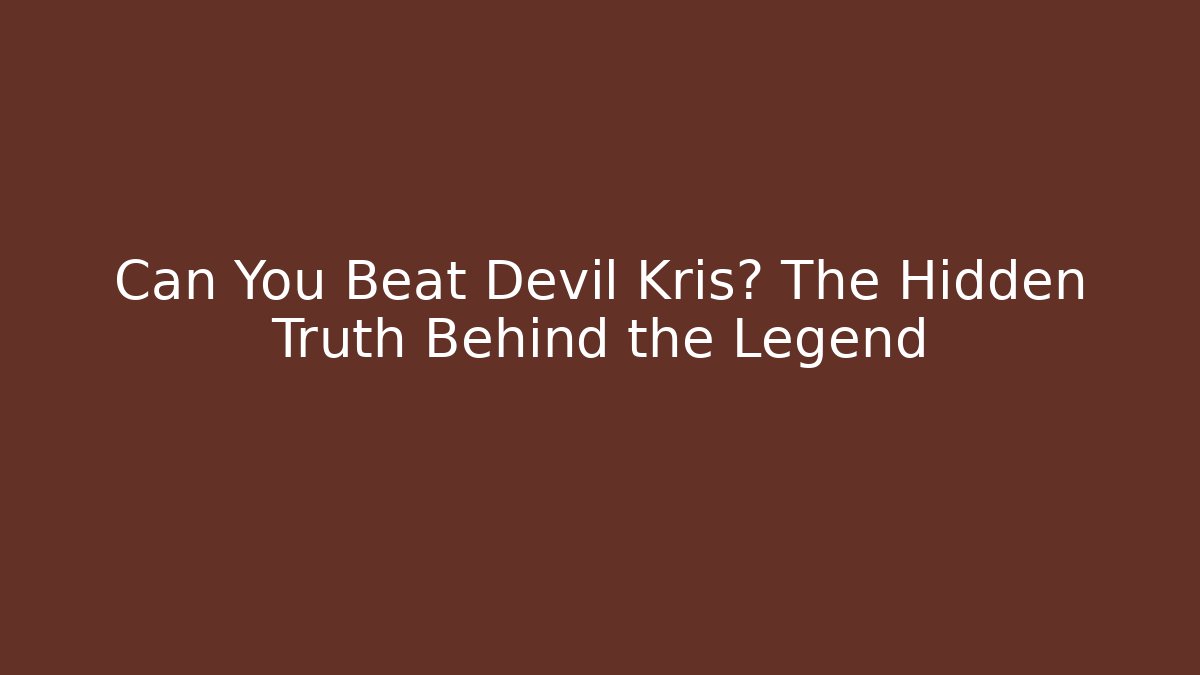 Can You Beat Devil Kris? The Hidden Truth Behind the Legend