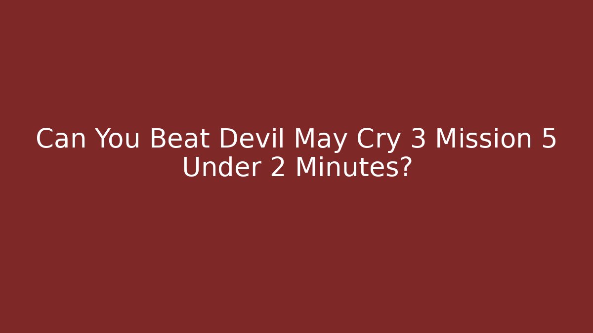 Can You Beat Devil May Cry 3 Mission 5 Under 2 Minutes?