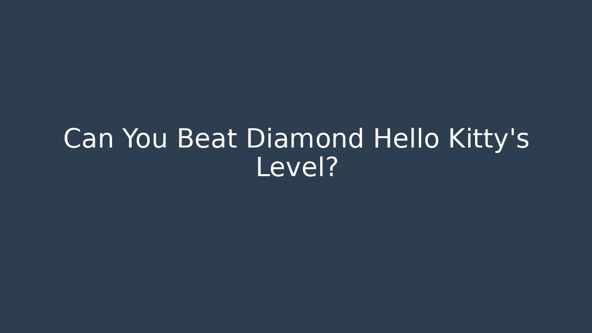 Can You Beat Diamond Hello Kitty's Level?