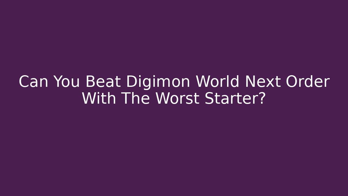 Can You Beat Digimon World Next Order With The Worst Starter?