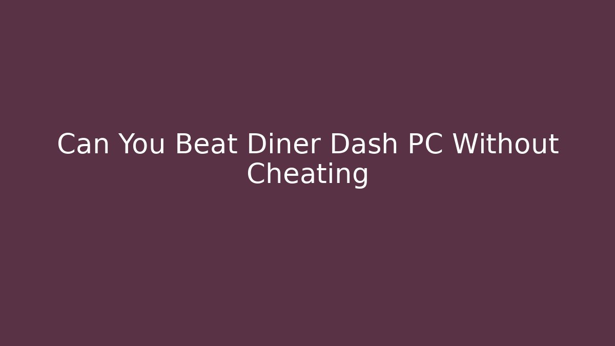 Can You Beat Diner Dash PC Without Cheating