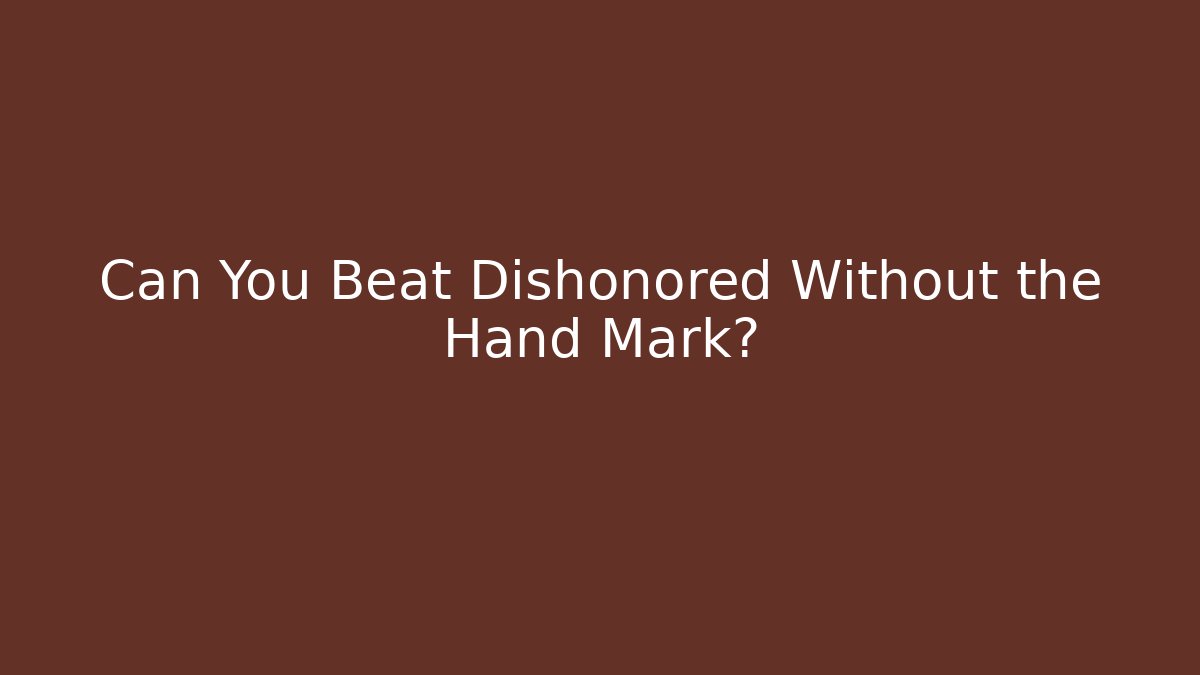 Can You Beat Dishonored Without the Hand Mark?