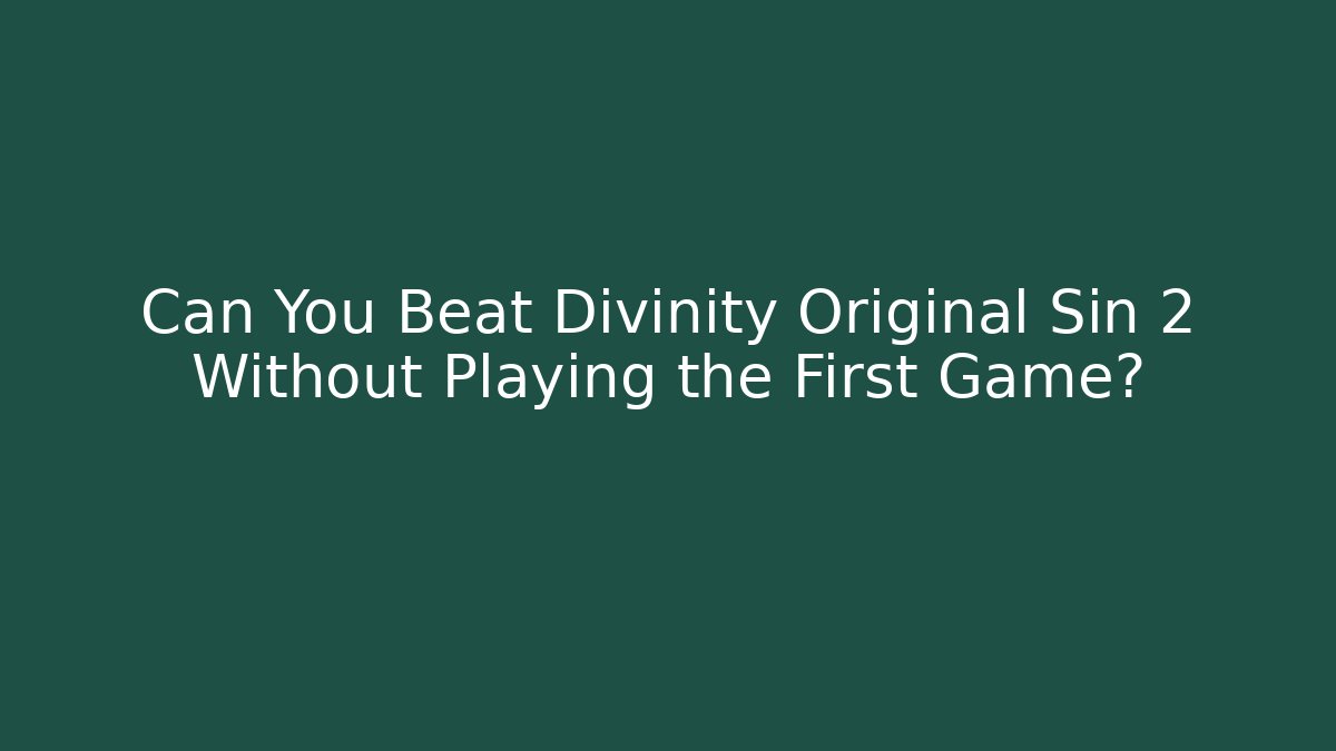 Can You Beat Divinity Original Sin 2 Without Playing the First Game?