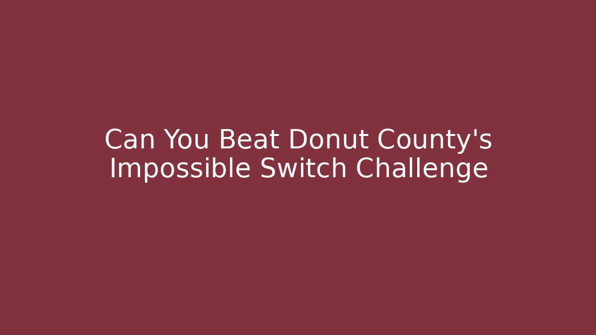 Can You Beat Donut County's Impossible Switch Challenge - Critter Realm
