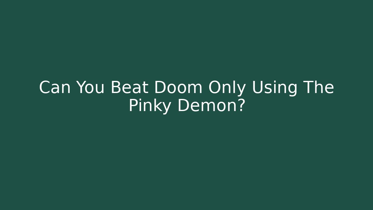 Can You Beat Doom Only Using The Pinky Demon? - Critter Realm