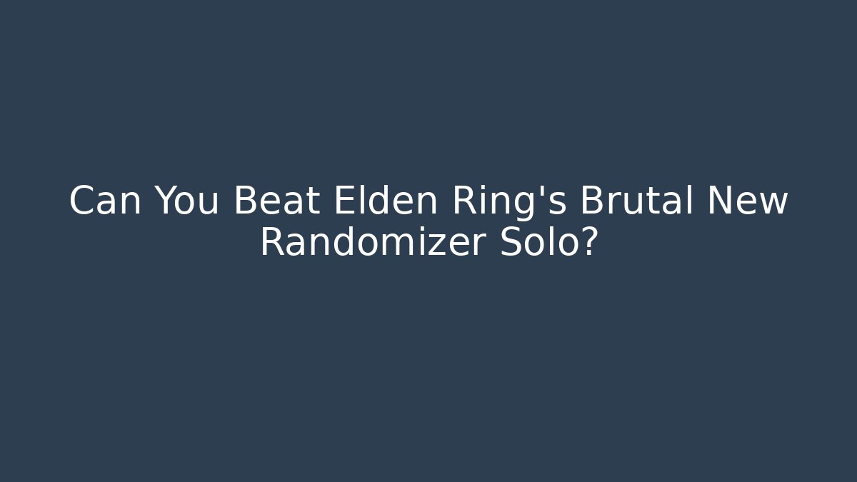Can You Beat Elden Ring's Brutal New Randomizer Solo? - Critter Realm