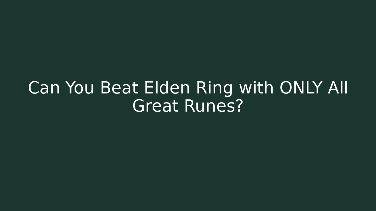 Can You Beat Elden Ring with ONLY All Great Runes? - Critter Realm