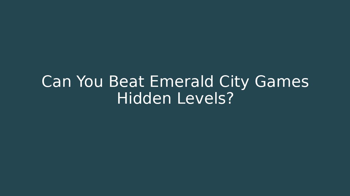 Can You Beat Emerald City Games Hidden Levels?