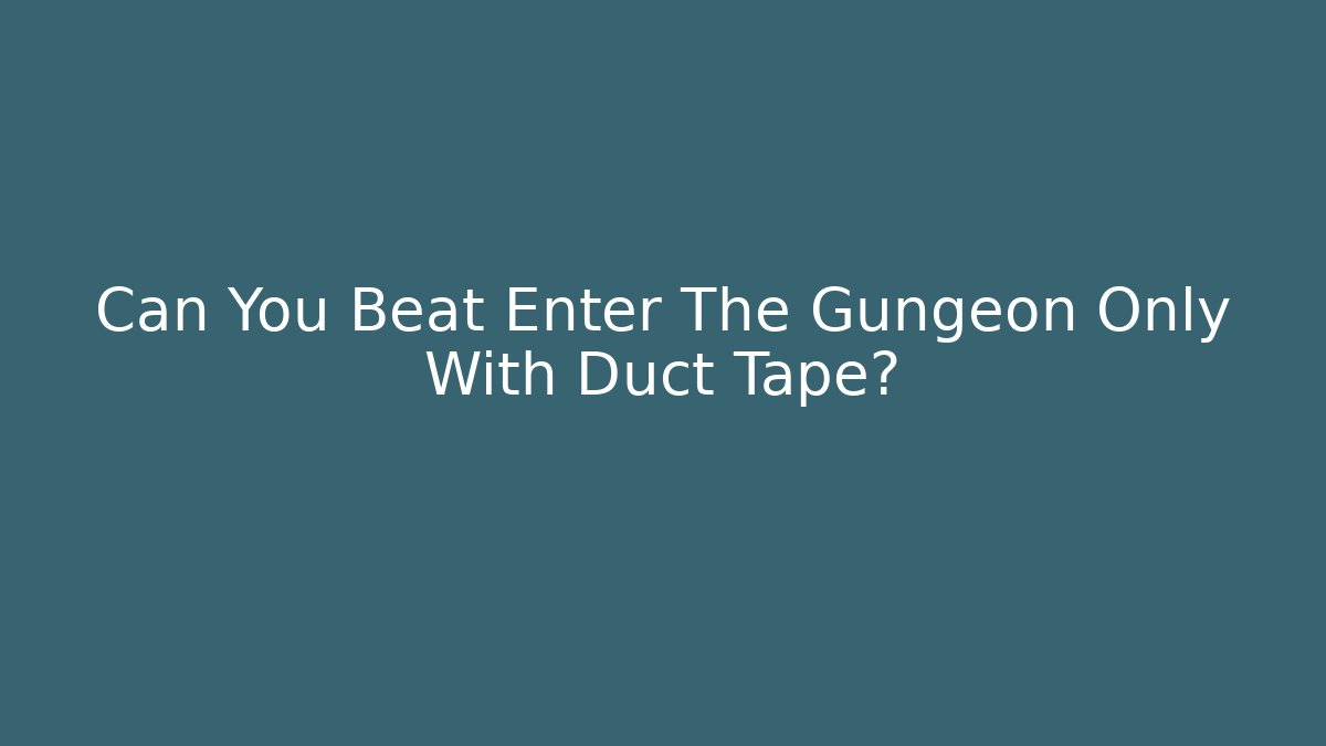 Can You Beat Enter The Gungeon Only With Duct Tape?