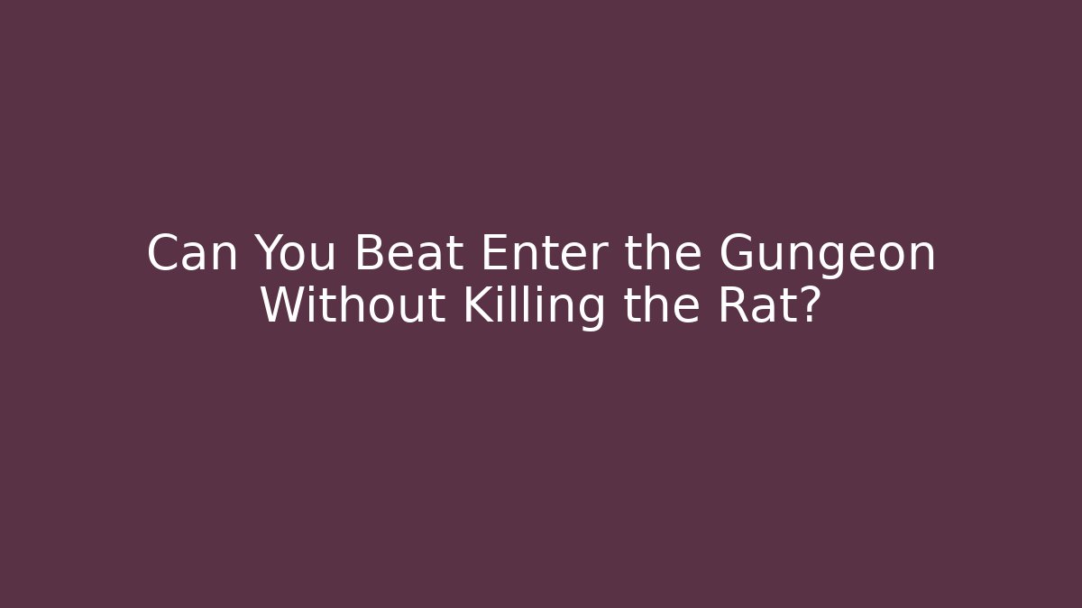 Can You Beat Enter the Gungeon Without Killing the Rat?