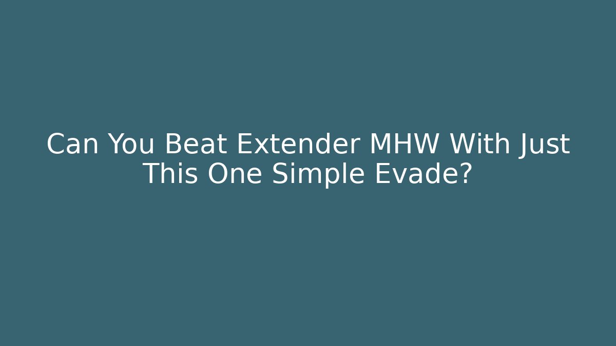 Can You Beat Extender MHW With Just This One Simple Evade?